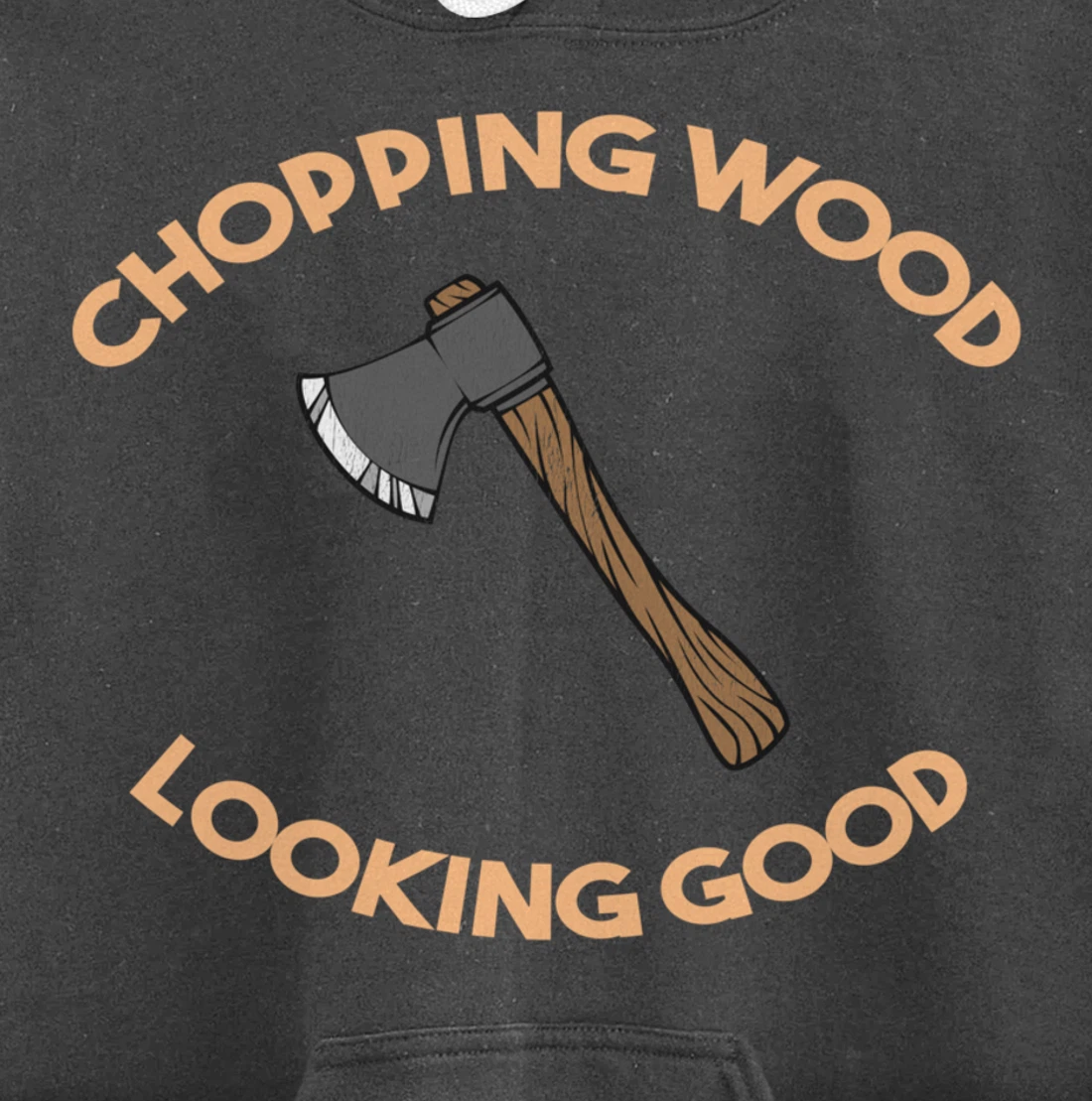 Chopping Wood Looking Good - Lumberjack Tree Cutter Pullover Hoodie