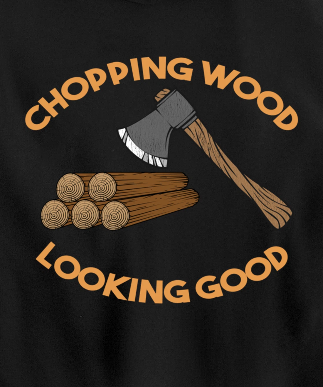 Chopping Wood Looking Good - Lumberjack Tree Cutter Pullover Hoodie
