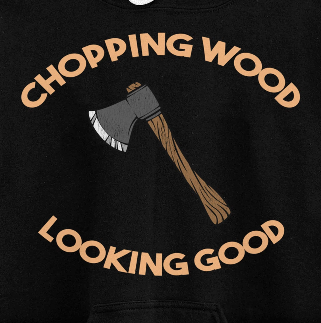 Chopping Wood Looking Good - Lumberjack Tree Cutter Pullover Hoodie
