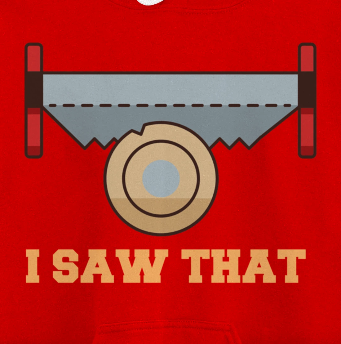 I Saw That - Woodworking Carpenters Pullover Hoodie