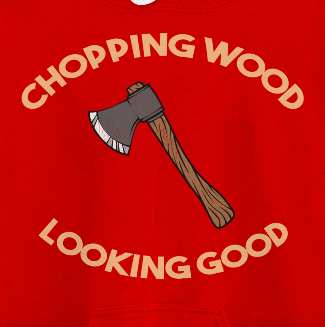 Chopping Wood Looking Good - Lumberjack Tree Cutter Pullover Hoodie