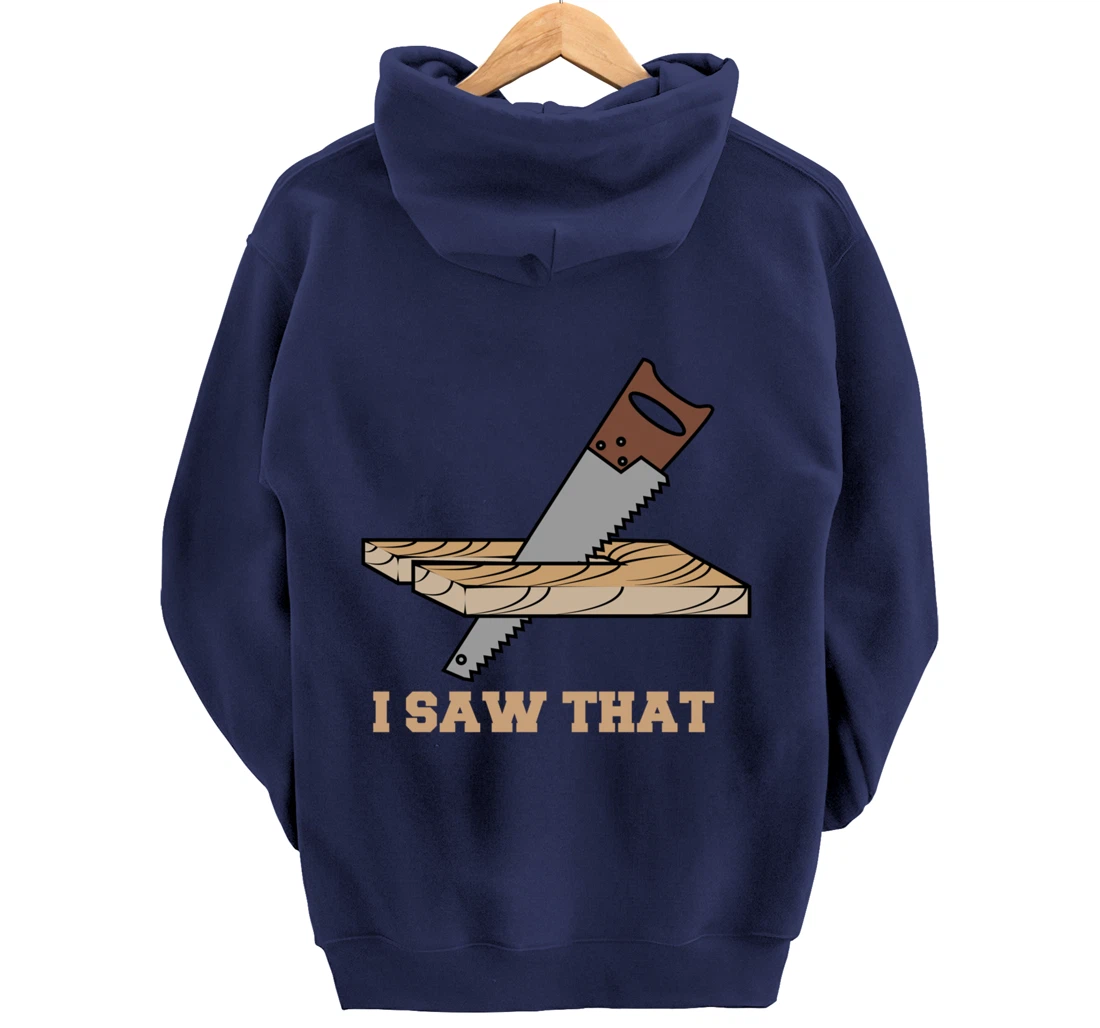 I Saw That - Woodworking Carpenters Pullover Hoodie