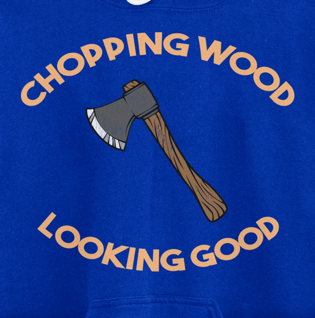 Chopping Wood Looking Good - Lumberjack Tree Cutter Pullover Hoodie