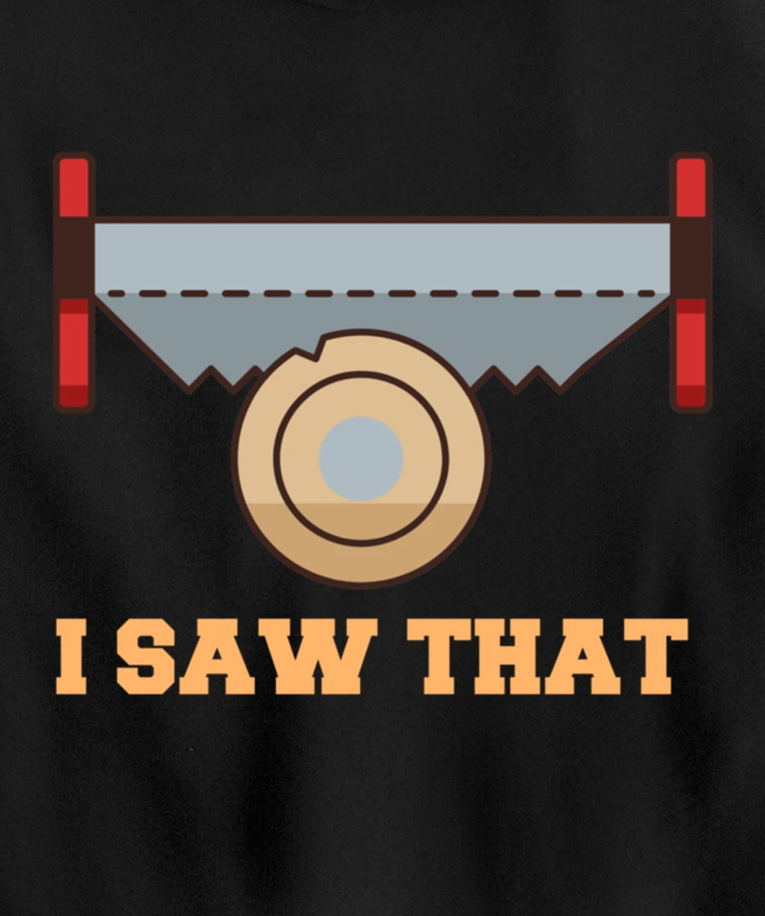 I Saw That - Woodworking Carpenters Pullover Hoodie