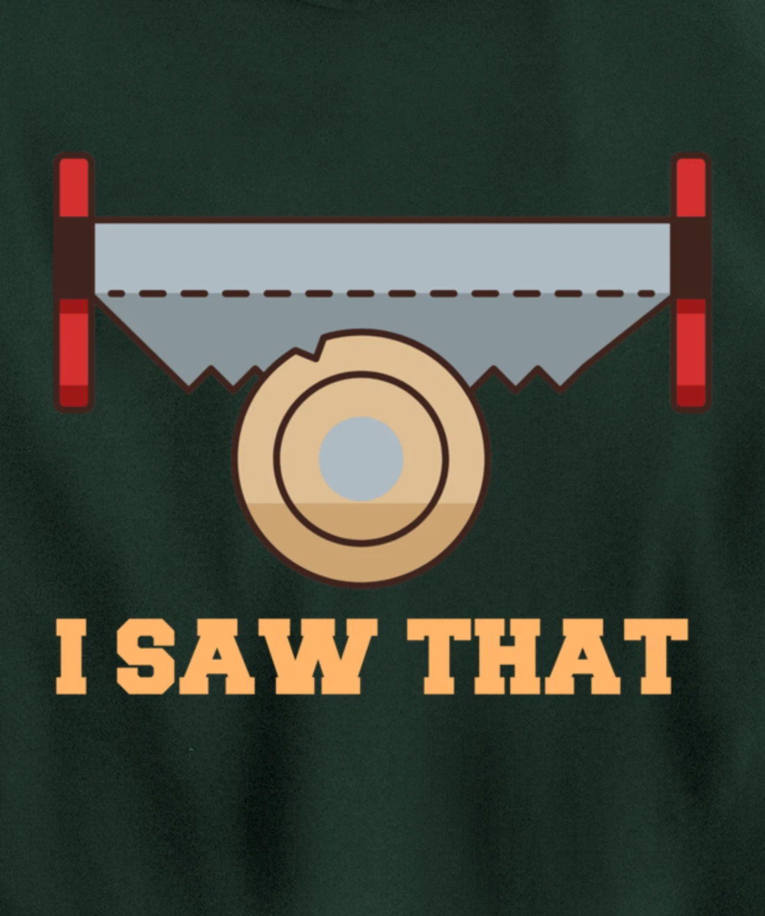 I Saw That - Woodworking Carpenters Pullover Hoodie