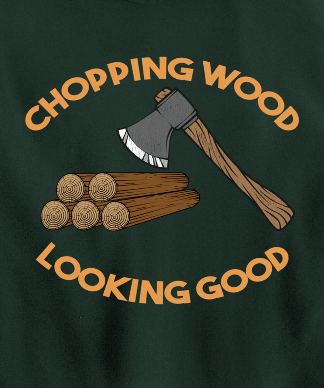 Chopping Wood Looking Good - Lumberjack Tree Cutter Pullover Hoodie
