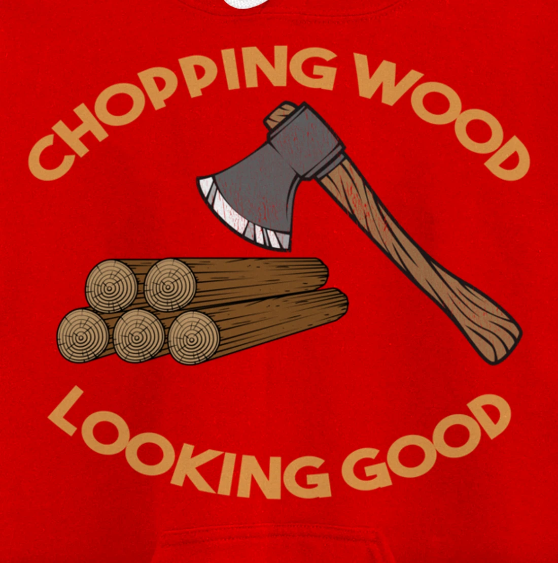 Chopping Wood Looking Good - Lumberjack Tree Cutter Pullover Hoodie