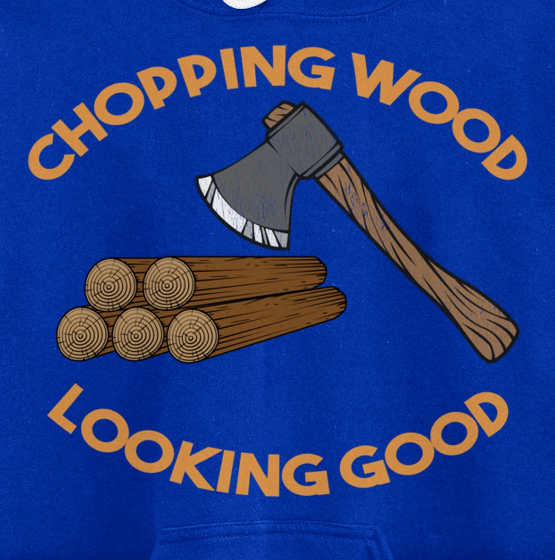 Chopping Wood Looking Good - Lumberjack Tree Cutter Pullover Hoodie