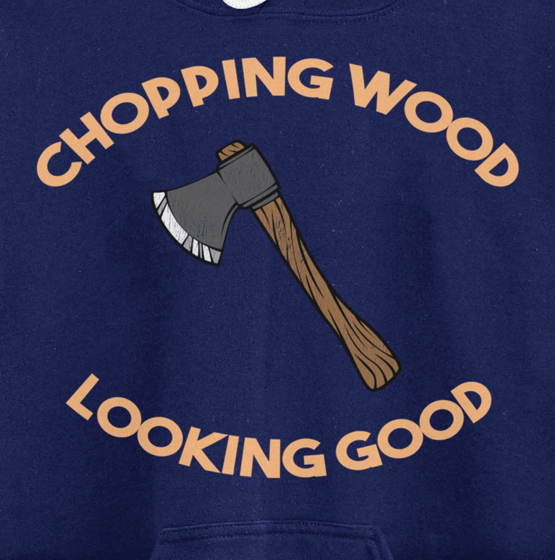Chopping Wood Looking Good - Lumberjack Tree Cutter Pullover Hoodie