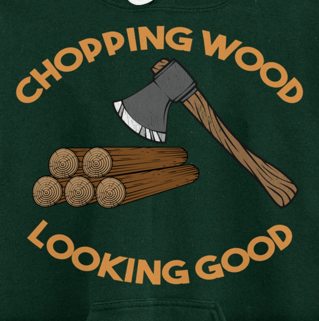 Chopping Wood Looking Good - Lumberjack Tree Cutter Pullover Hoodie