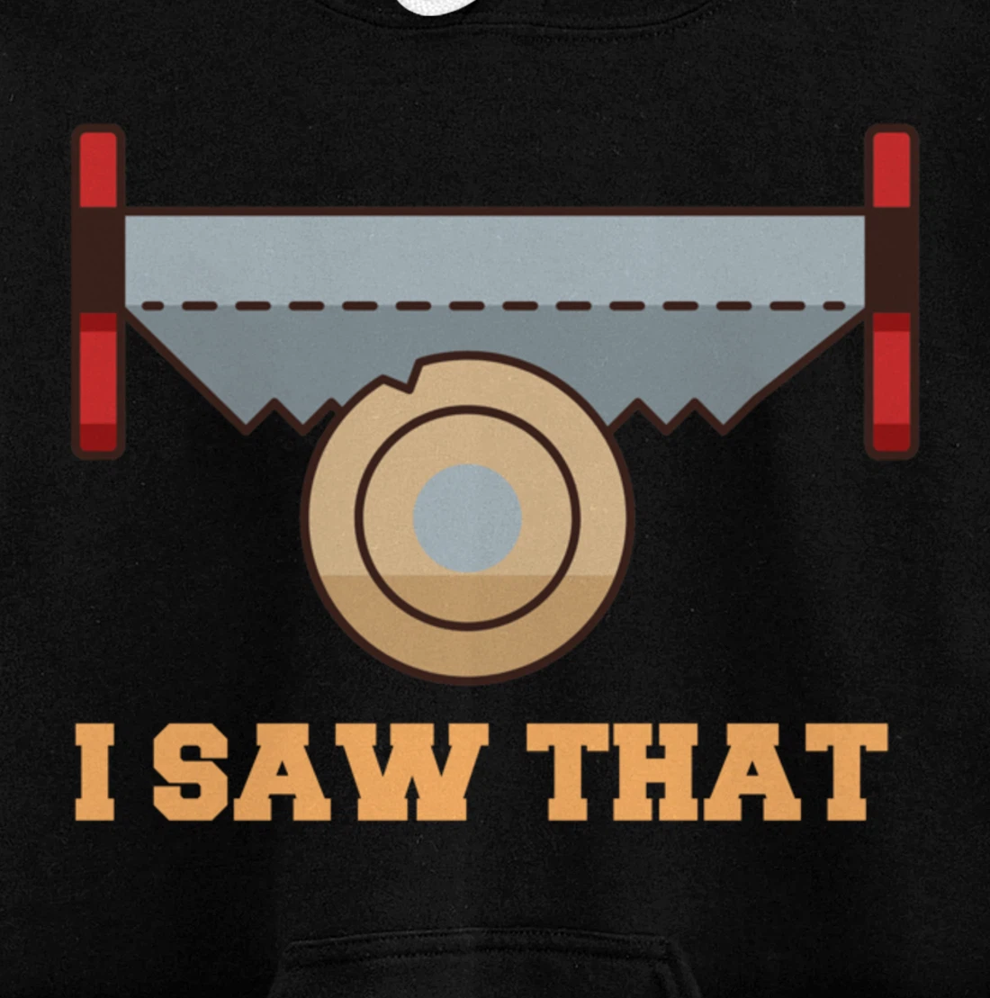 I Saw That - Woodworking Carpenters Pullover Hoodie