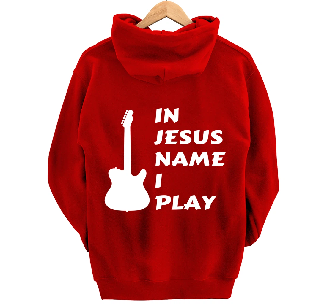 In Jesus Name I Play Guitar Christian Faith Religious Pullover Hoodie