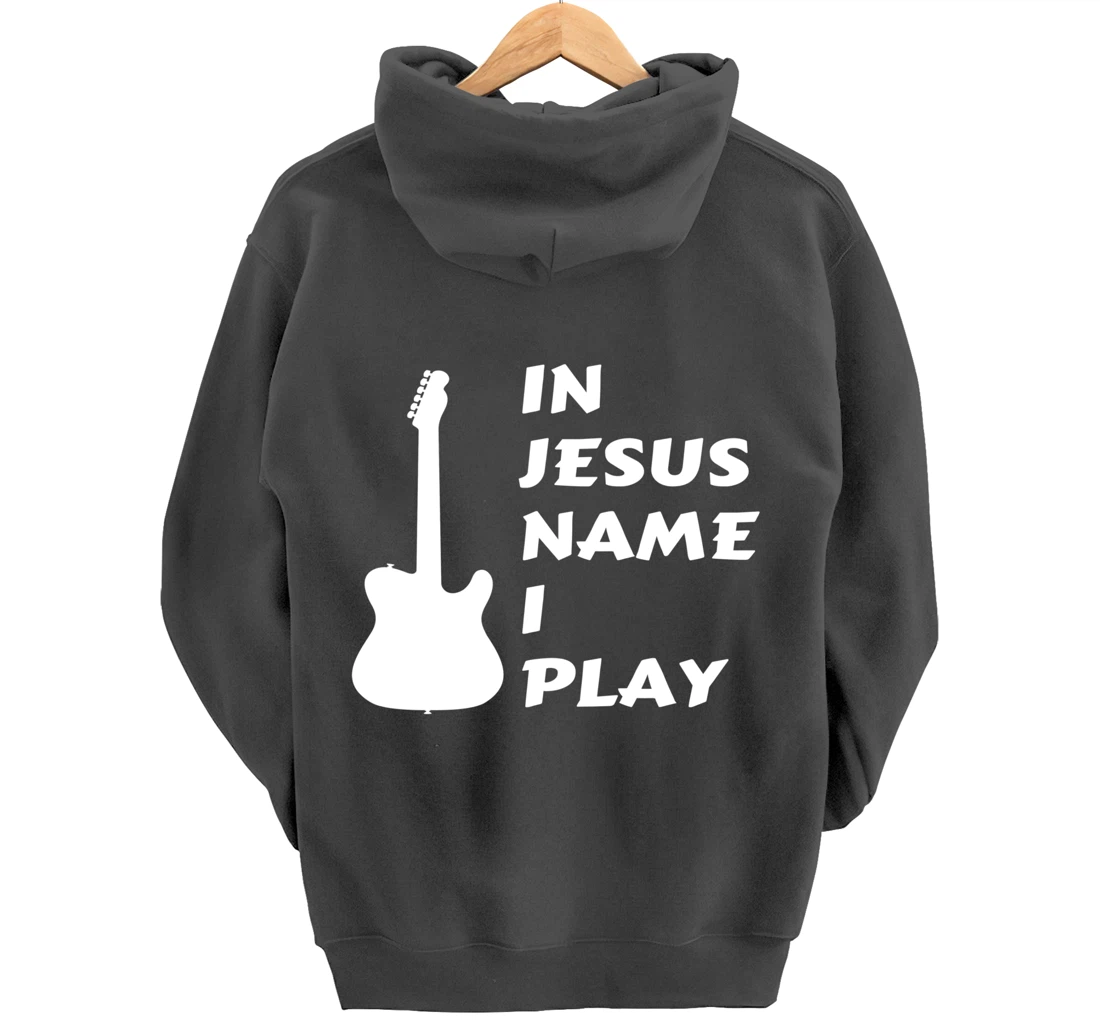 In Jesus Name I Play Guitar Christian Faith Religious Pullover Hoodie