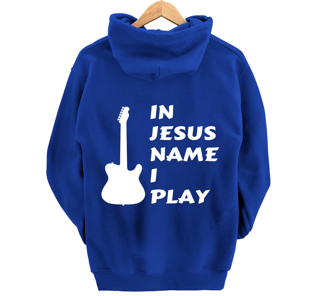 In Jesus Name I Play Guitar Christian Faith Religious Pullover Hoodie