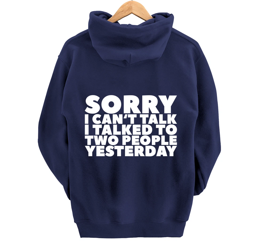 Sorry I Can't Talk I Talked To Two People Yesterday Pullover Hoodie