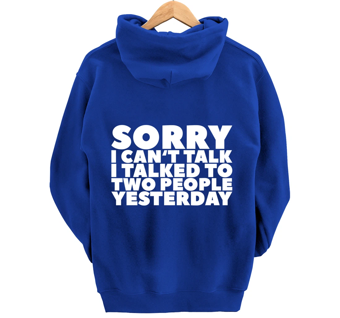 Sorry I Can't Talk I Talked To Two People Yesterday Pullover Hoodie