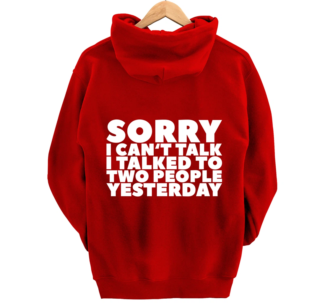 Sorry I Can't Talk I Talked To Two People Yesterday Pullover Hoodie