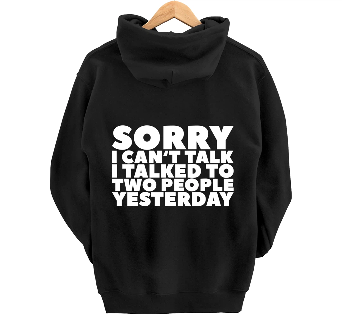 Sorry I Can't Talk I Talked To Two People Yesterday Pullover Hoodie