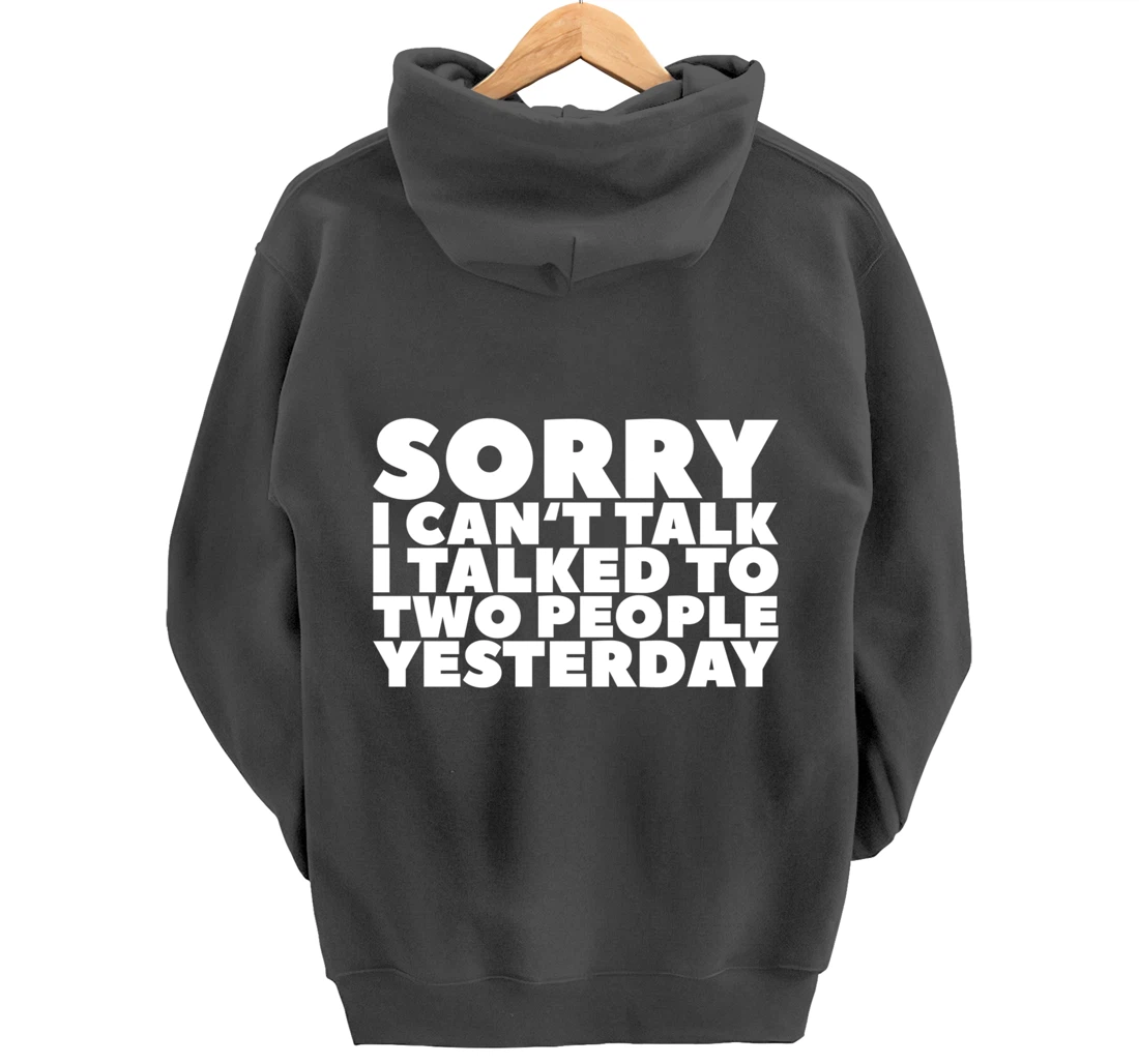 Sorry I Can't Talk I Talked To Two People Yesterday Pullover Hoodie