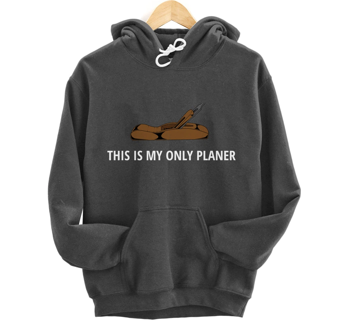 Funny This Is My Only Planer Woodworking Pun Pullover Hoodie