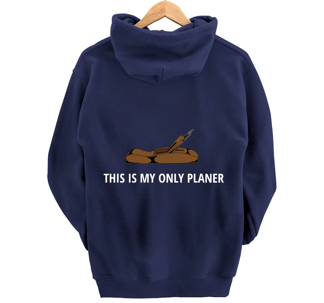 Funny This Is My Only Planer Woodworking Pun Pullover Hoodie