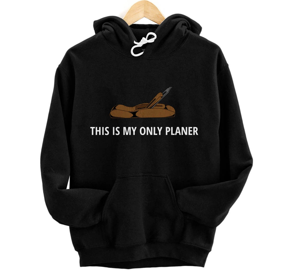 Funny This Is My Only Planer Woodworking Pun Pullover Hoodie