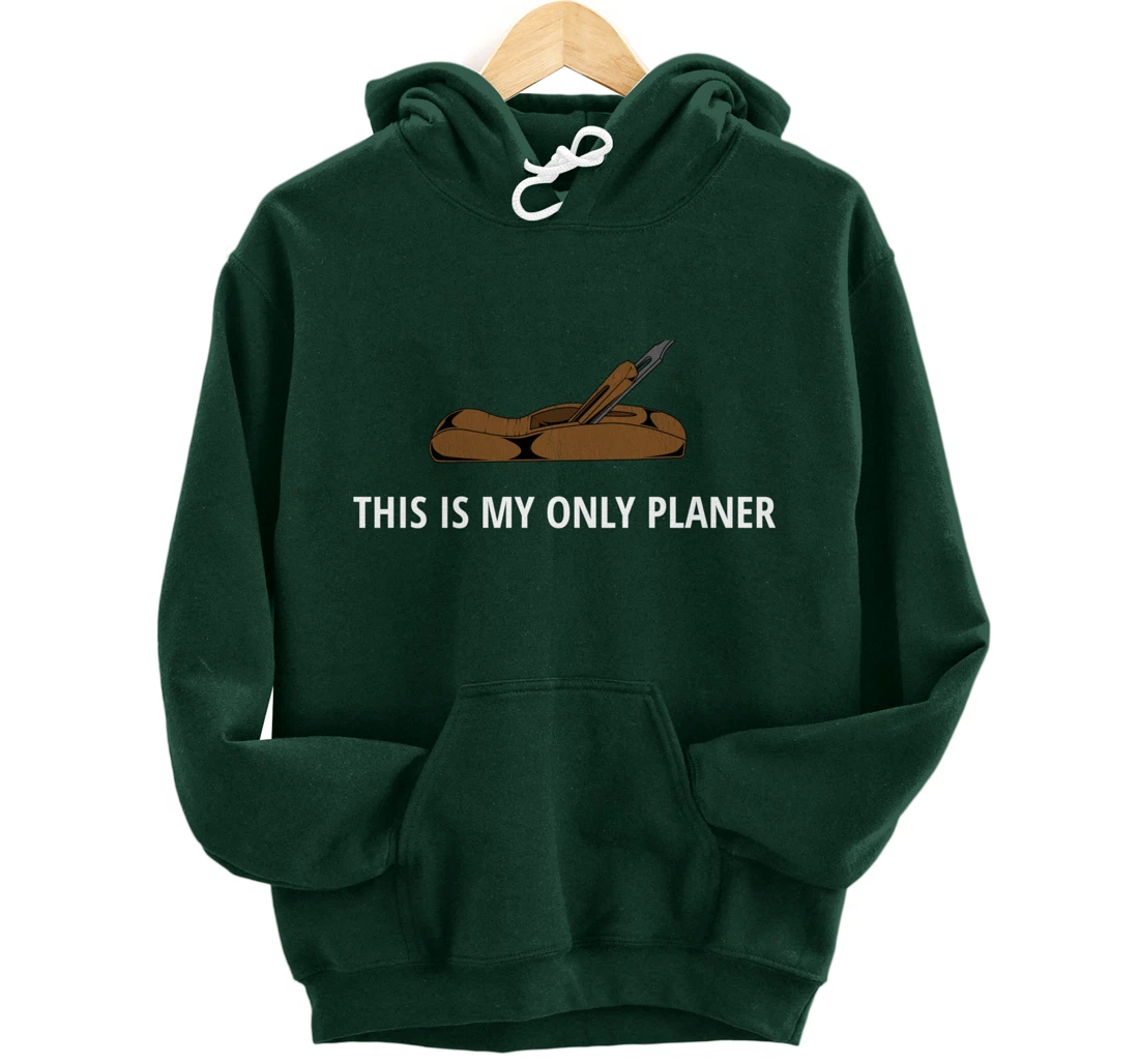 Funny This Is My Only Planer Woodworking Pun Pullover Hoodie