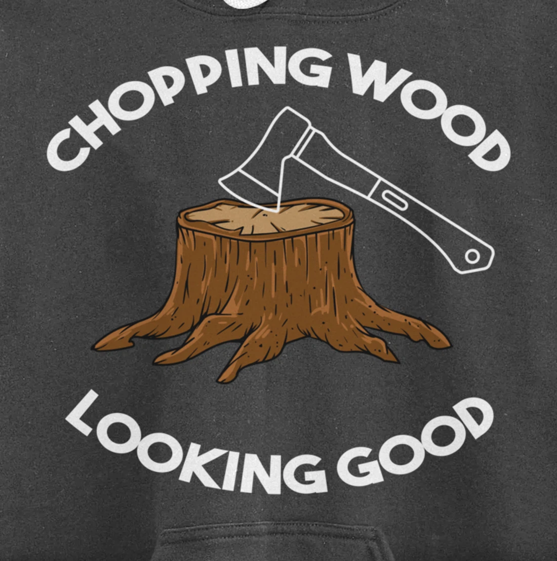 Chopping Wood Looking Good - Lumberjack Tree Cutter Pullover Hoodie