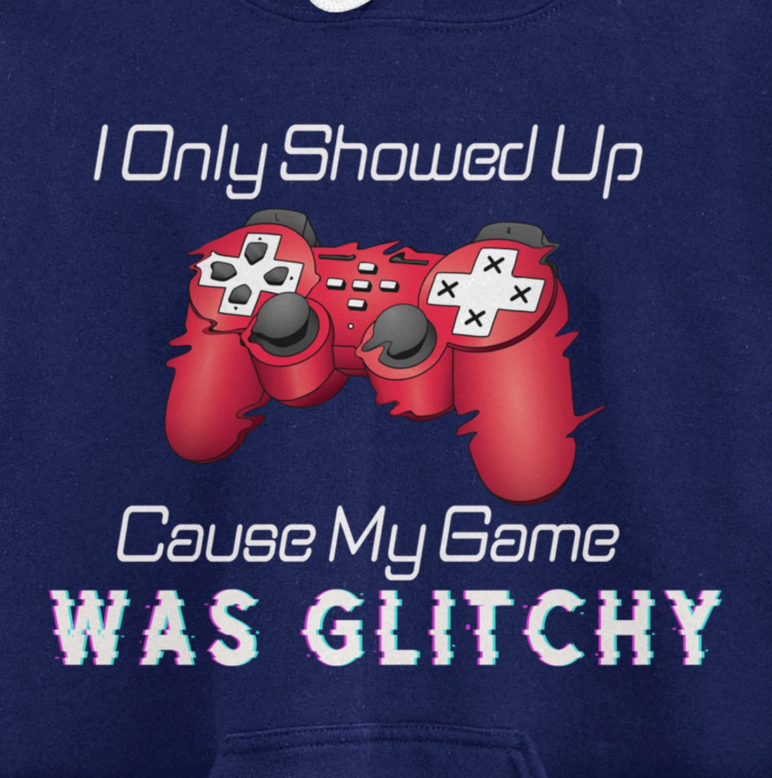 I Showed Up Only Cause My Game Was Glitchy Novelty Sarcastic Pullover Hoodie