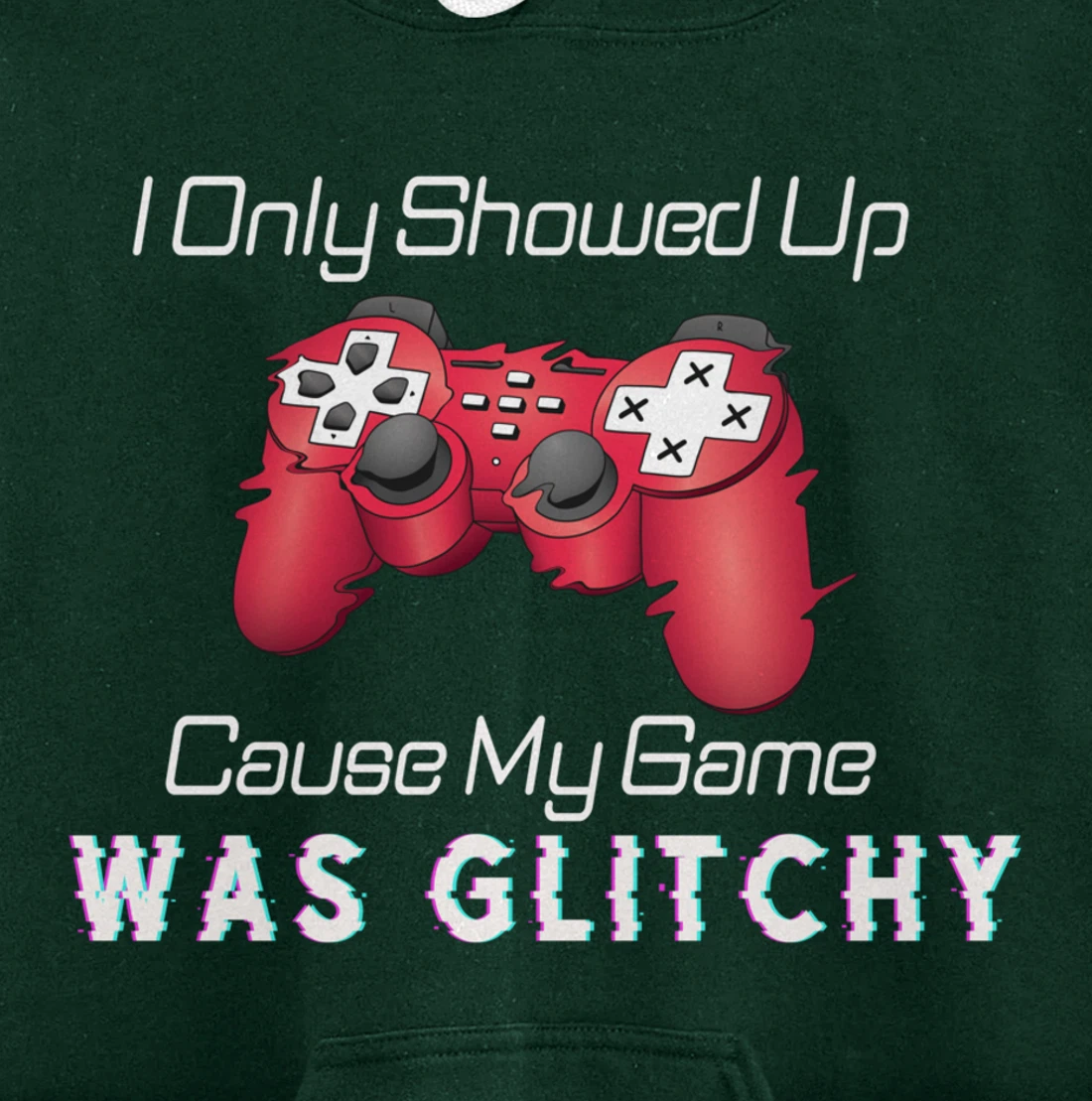 I Showed Up Only Cause My Game Was Glitchy Novelty Sarcastic Pullover Hoodie