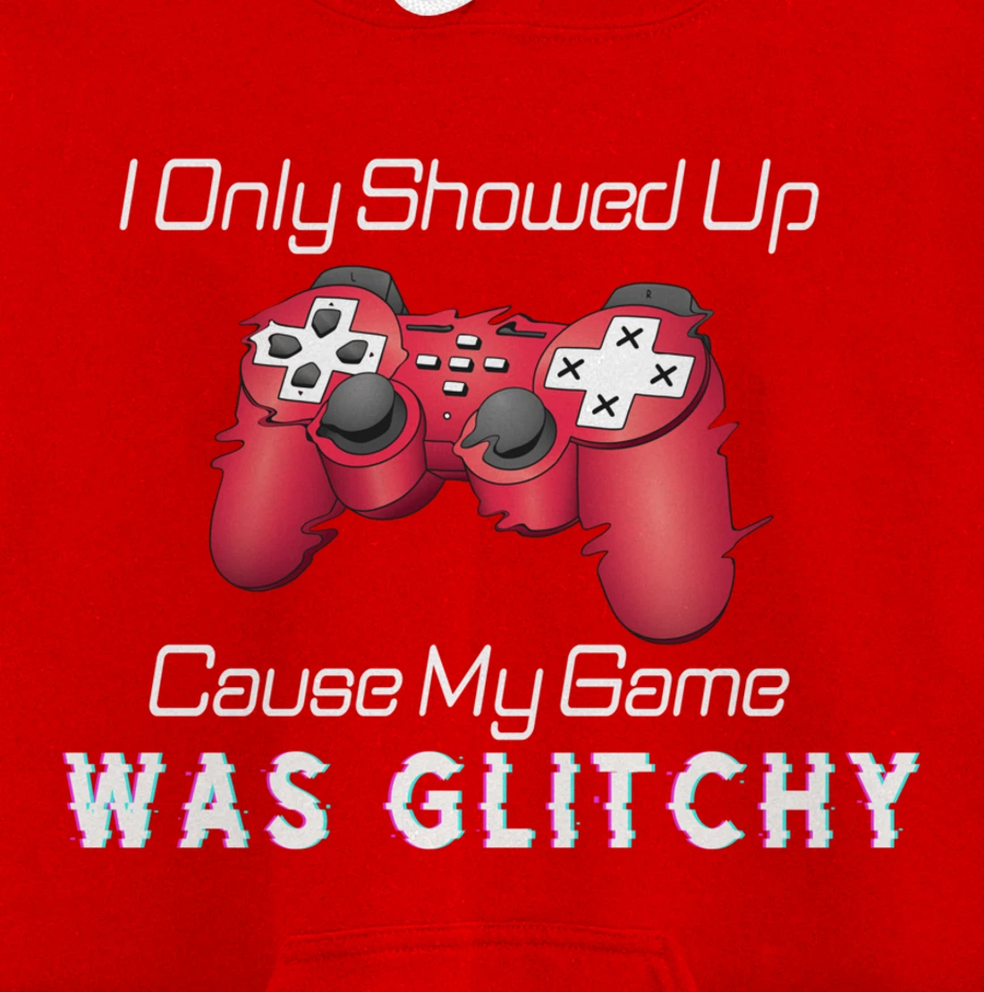 I Showed Up Only Cause My Game Was Glitchy Novelty Sarcastic Pullover Hoodie