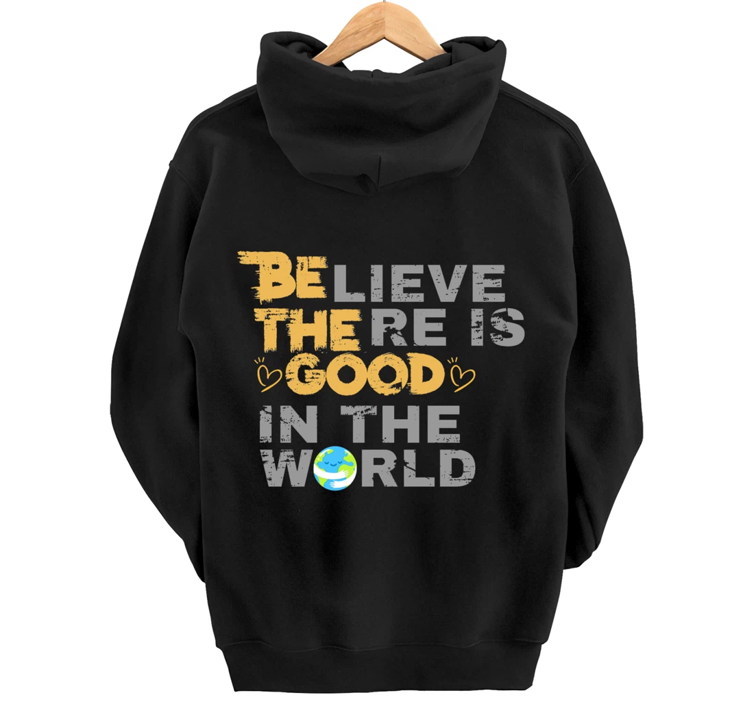 Believe There is Good in the World - Be The Good Pullover Hoodie