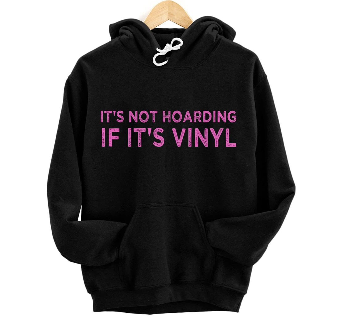 It's Not Hoarding If It's Vinyl Album Record Collector Lover Pullover Hoodie