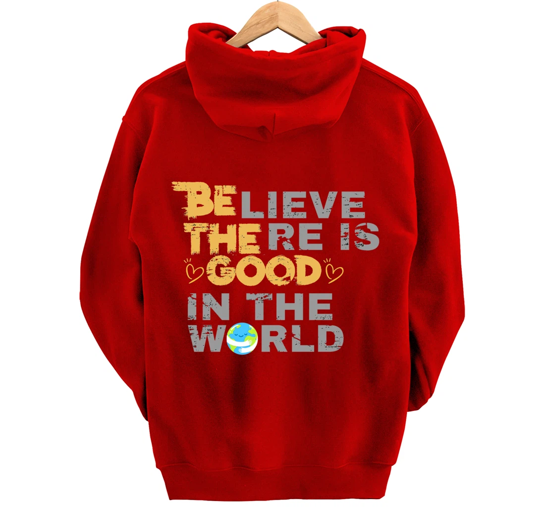 Believe There is Good in the World - Be The Good Pullover Hoodie