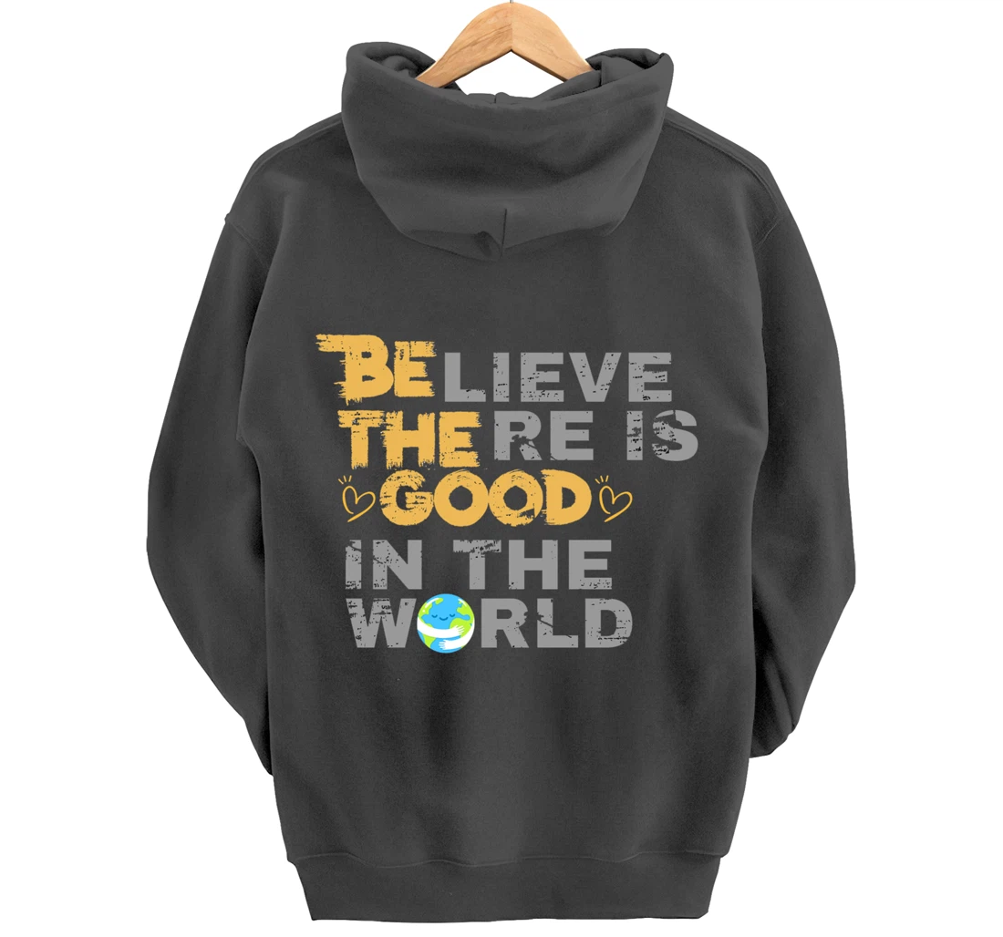 Believe There is Good in the World - Be The Good Pullover Hoodie