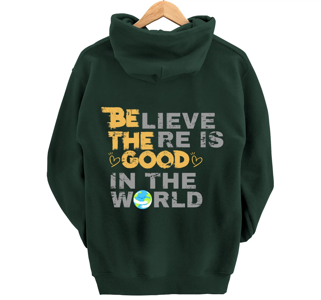 Believe There is Good in the World - Be The Good Pullover Hoodie