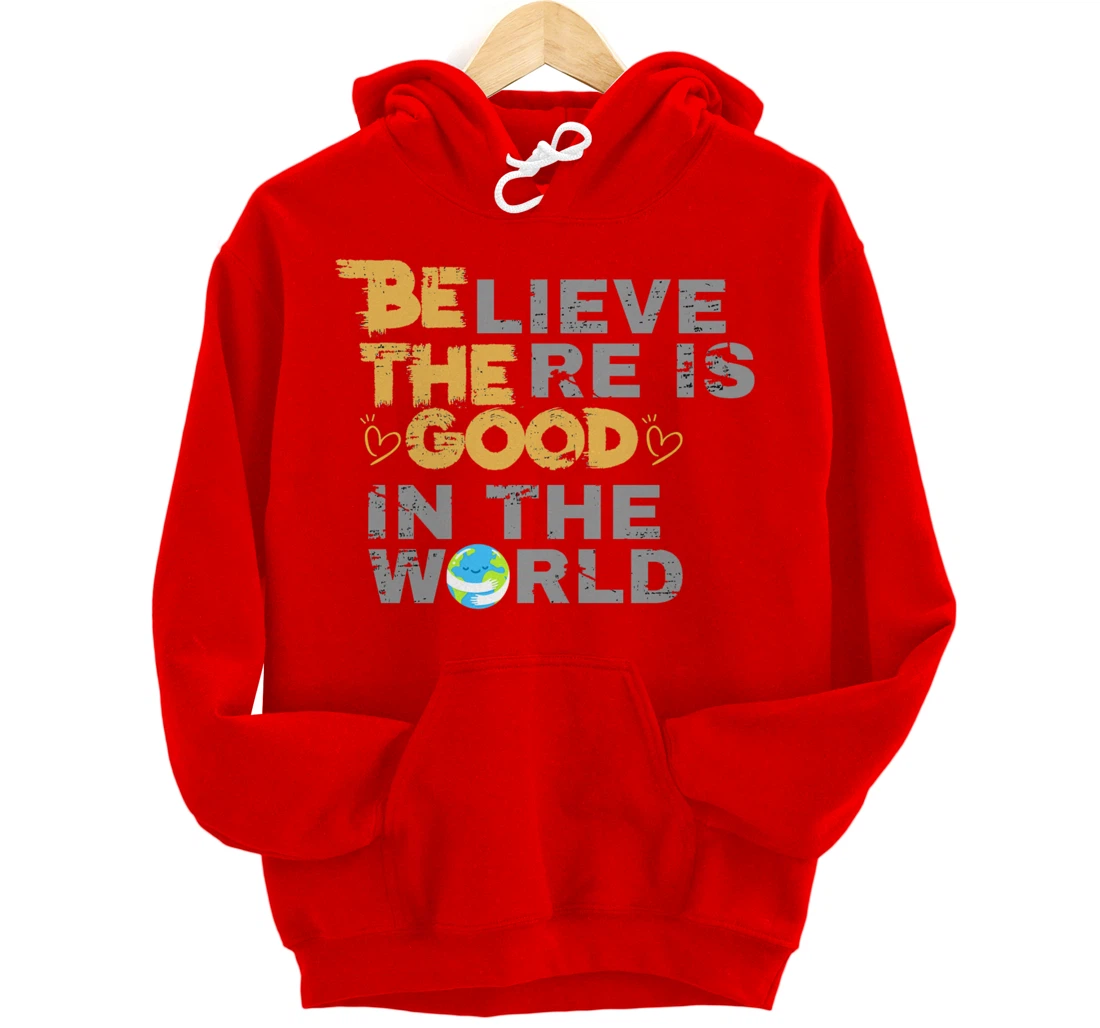 Believe There is Good in the World - Be The Good Pullover Hoodie