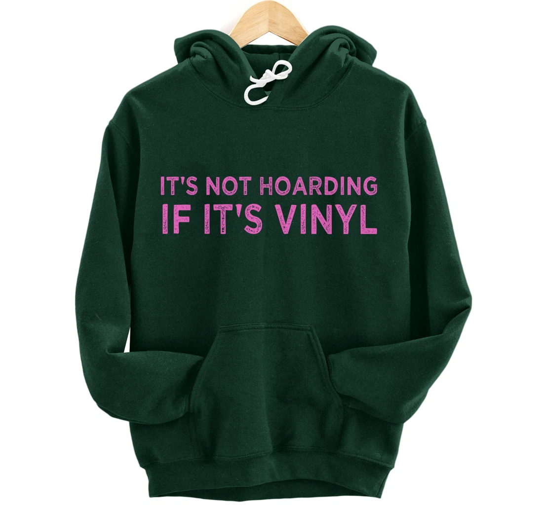 It's Not Hoarding If It's Vinyl Album Record Collector Lover Pullover Hoodie