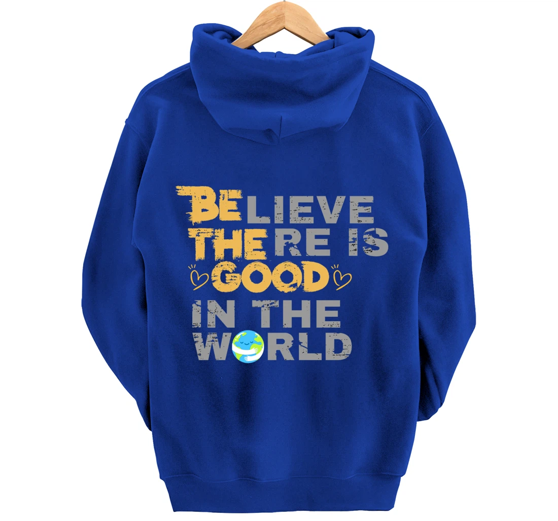 Believe There is Good in the World - Be The Good Pullover Hoodie