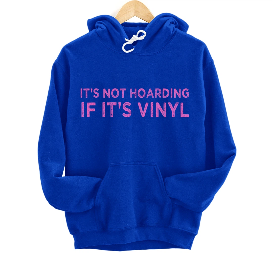 It's Not Hoarding If It's Vinyl Album Record Collector Lover Pullover Hoodie
