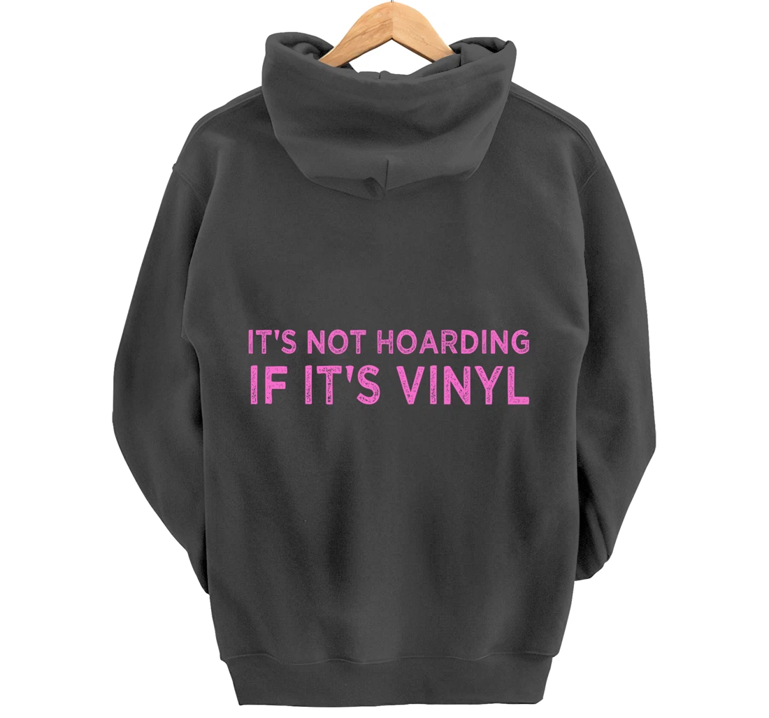 It's Not Hoarding If It's Vinyl Album Record Collector Lover Pullover Hoodie