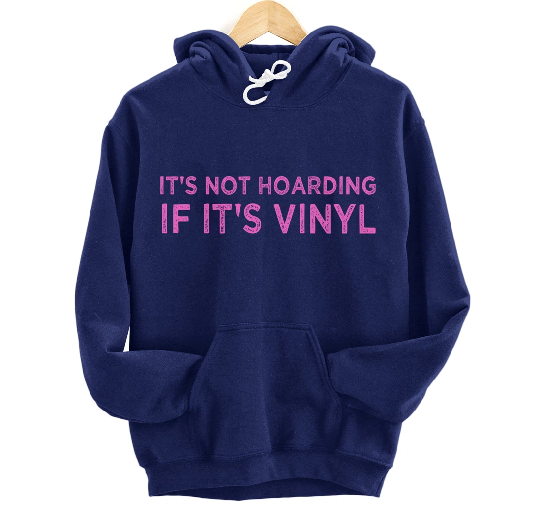 It's Not Hoarding If It's Vinyl Album Record Collector Lover Pullover Hoodie
