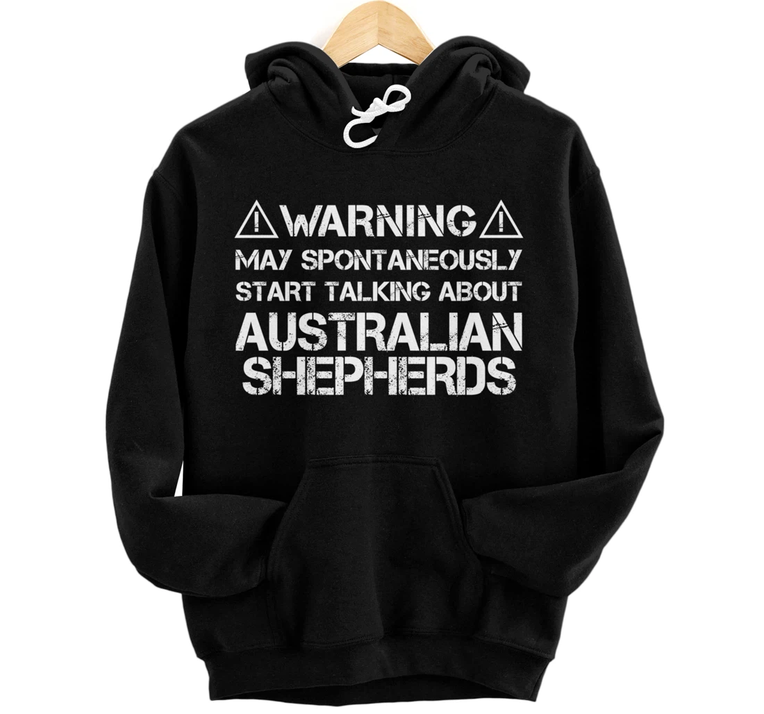 Warning May Start Talking About Australian Shepherds Pullover Hoodie