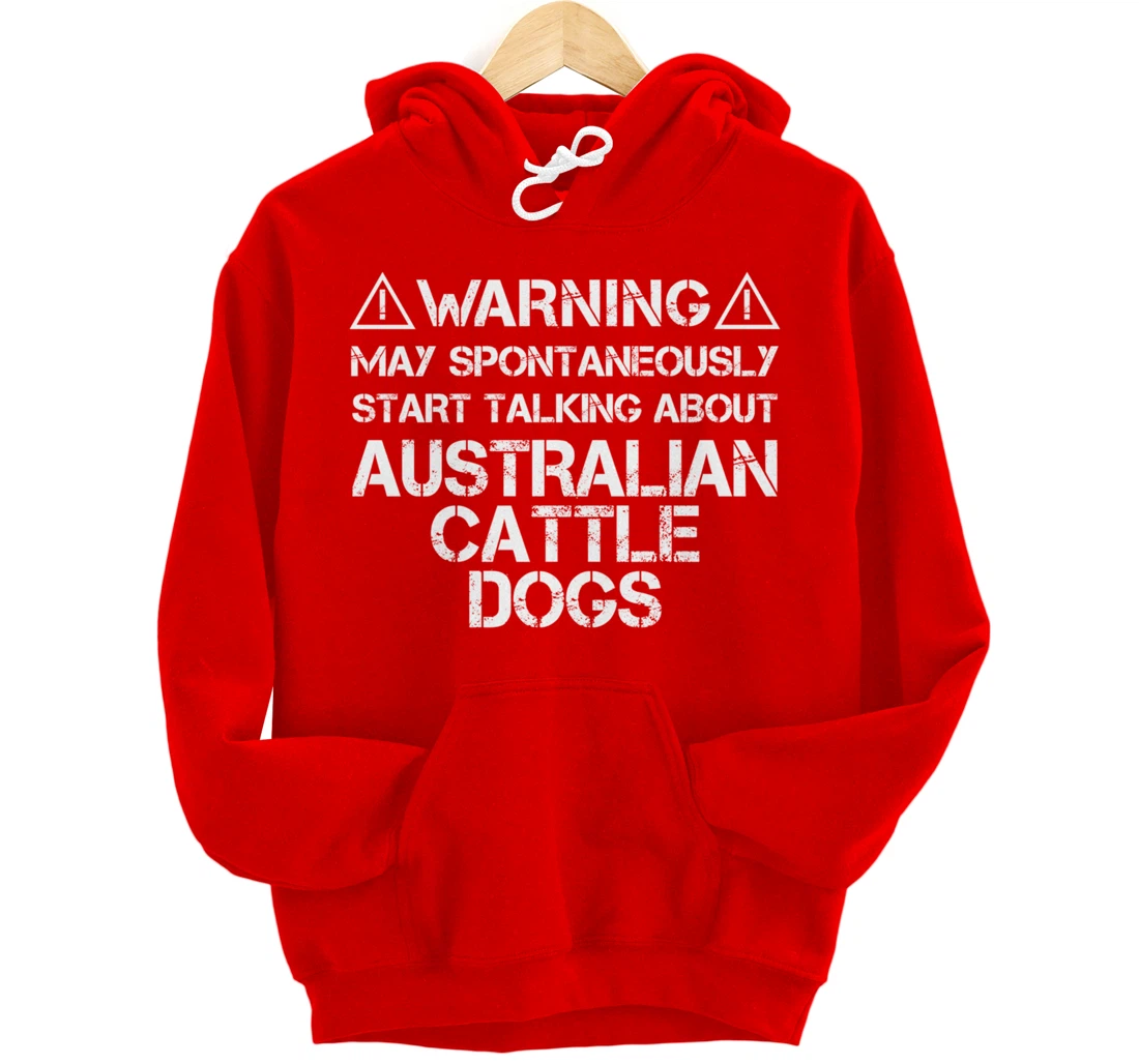 Warning May Start Talking About Australian Cattle Dogs Pullover Hoodie