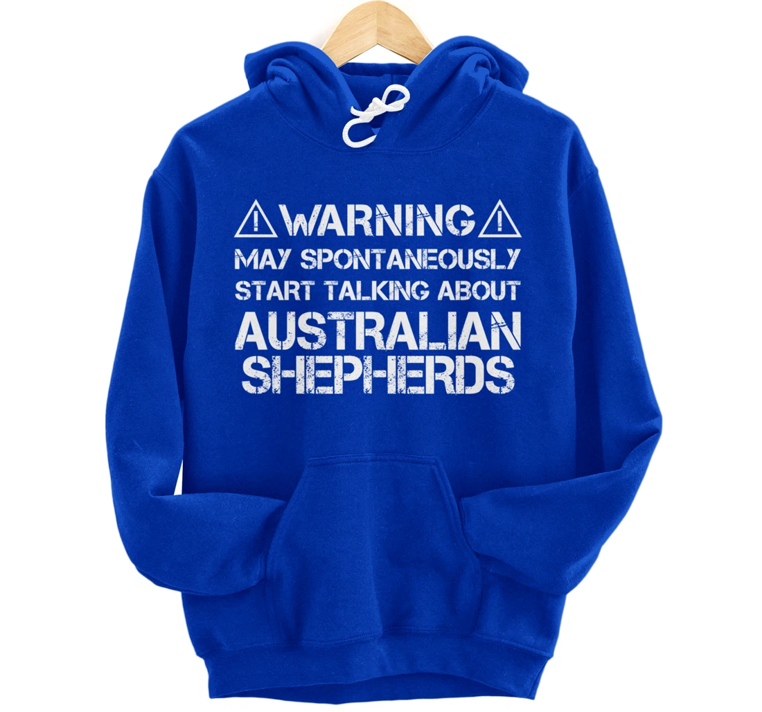 Warning May Start Talking About Australian Shepherds Pullover Hoodie