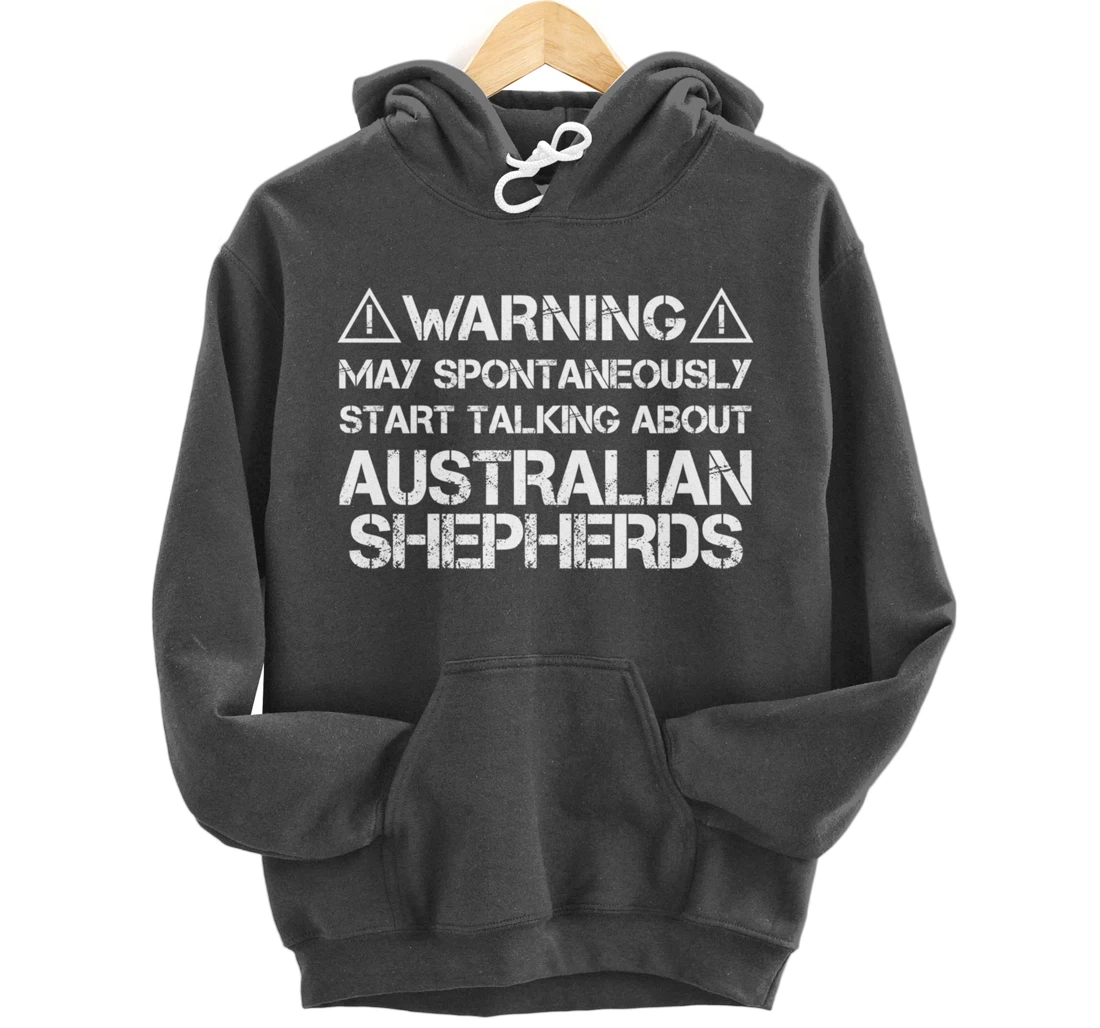 Warning May Start Talking About Australian Shepherds Pullover Hoodie
