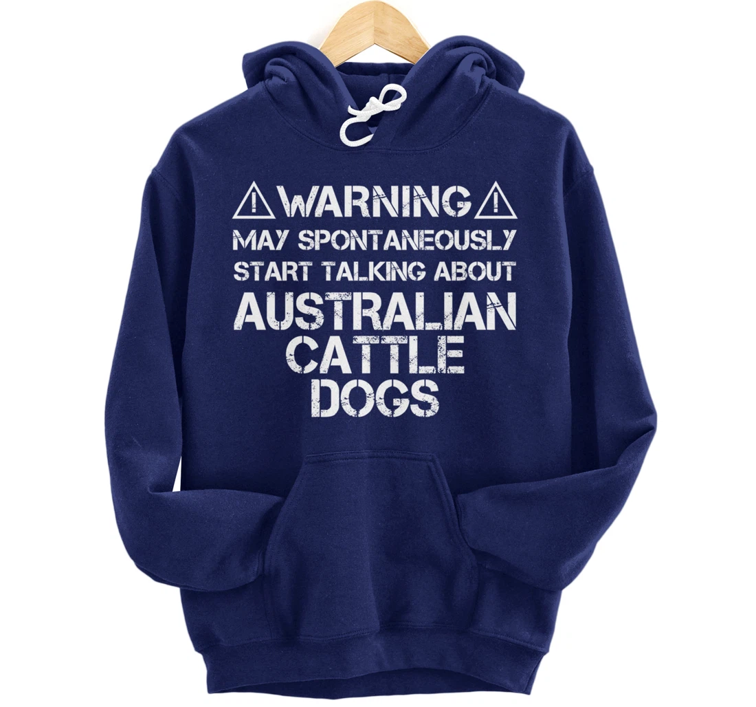 Warning May Start Talking About Australian Cattle Dogs Pullover Hoodie