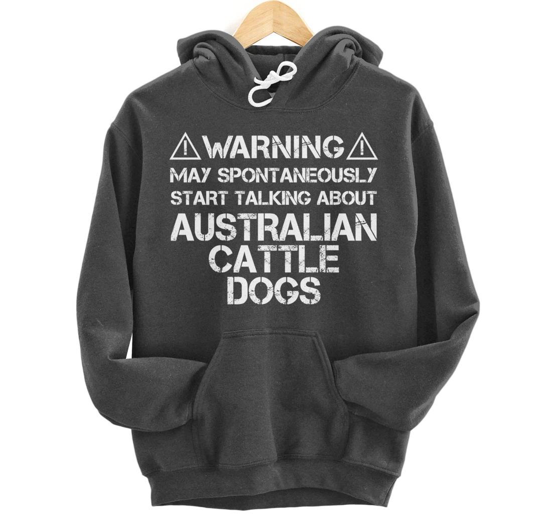 Warning May Start Talking About Australian Cattle Dogs Pullover Hoodie