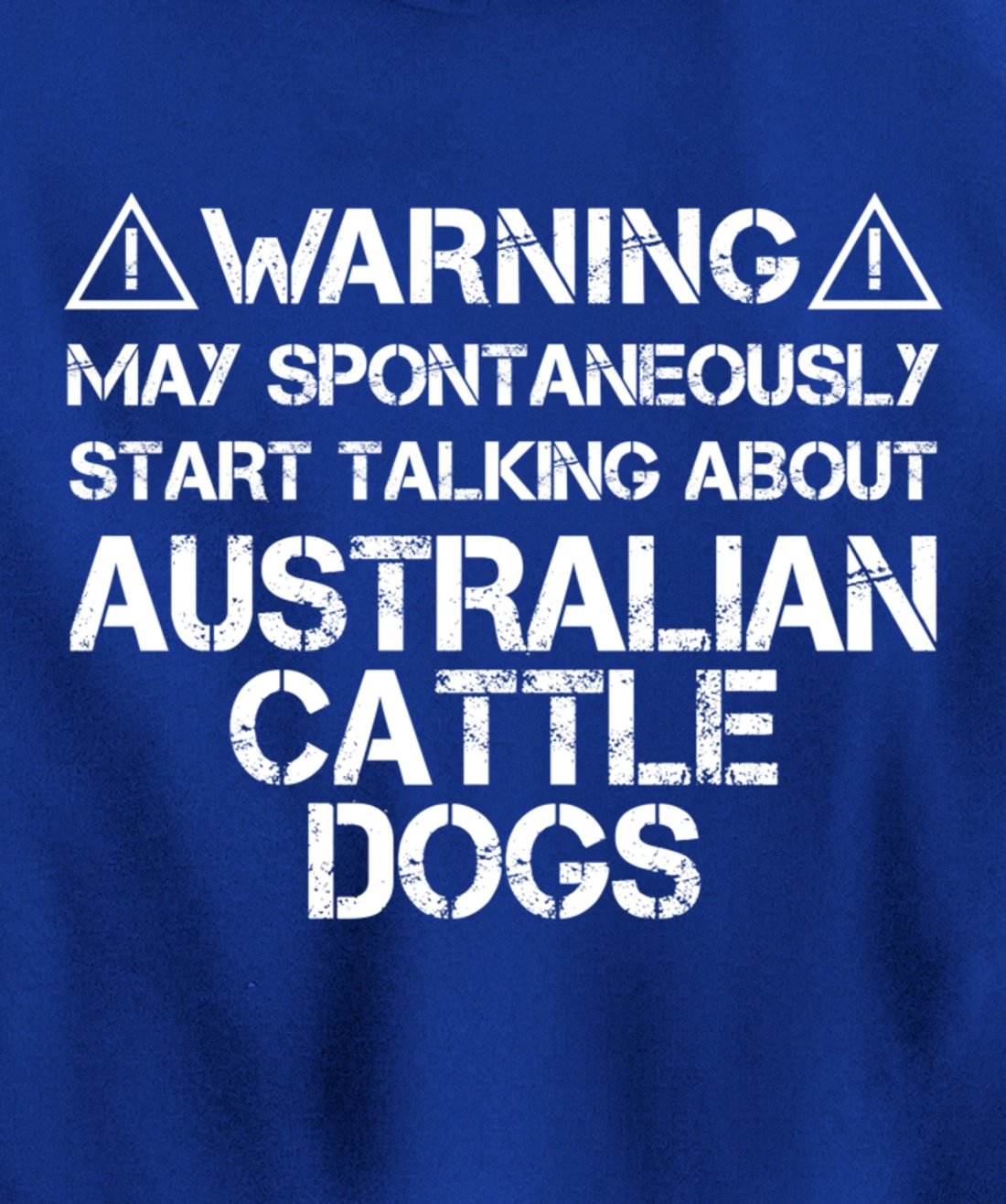 Warning May Start Talking About Australian Cattle Dogs Pullover Hoodie