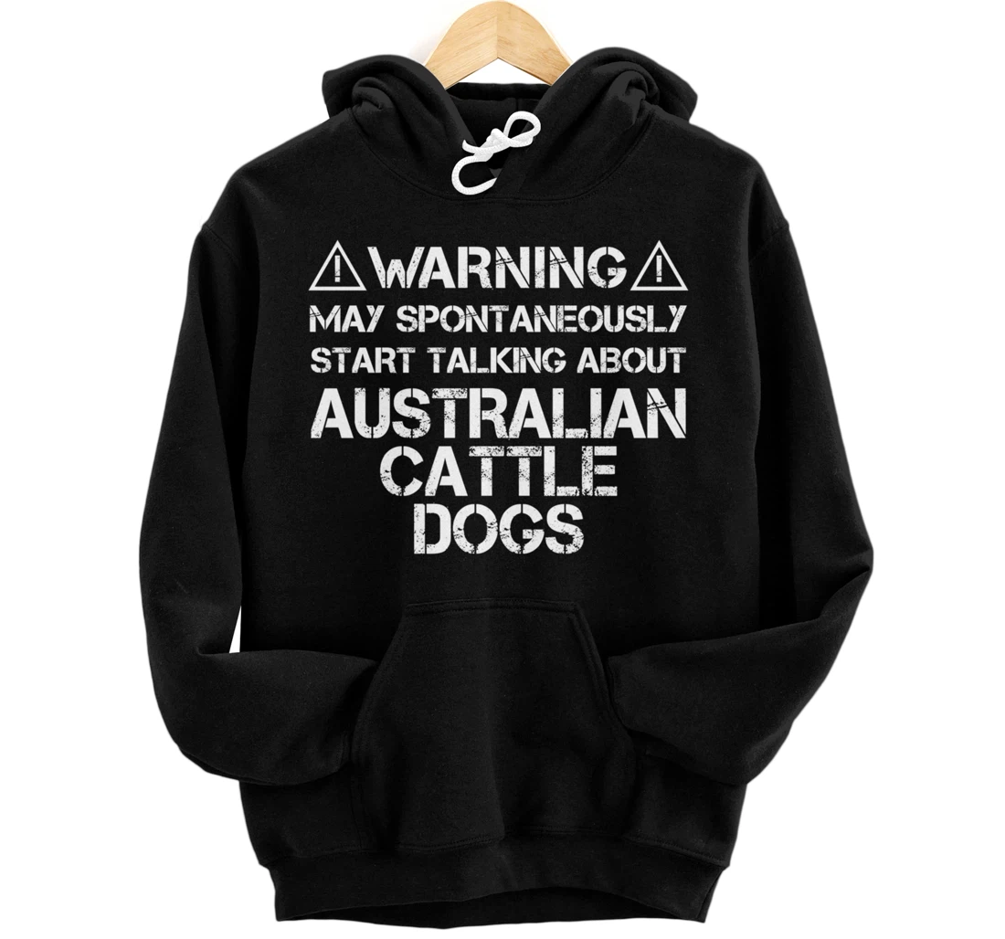 Warning May Start Talking About Australian Cattle Dogs Pullover Hoodie